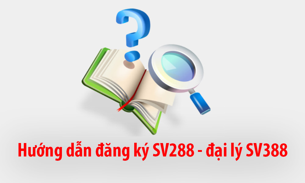 Hướng dẫn đăng ký SV288 - đại lý SV388
